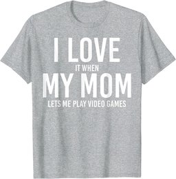 I Love It When My Mom Let's Me Play - Cool Mother's Day Gift T-Shirt