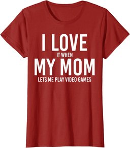 I Love It When My Mom Let's Me Play - Cool Mother's Day Gift T-Shirt