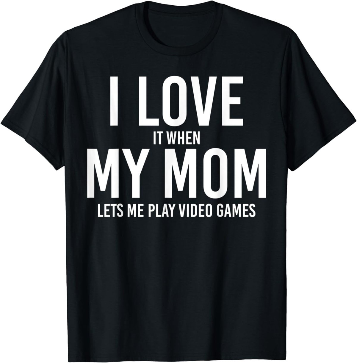I Love It When My Mom Let's Me Play - Cool Mother's Day Gift T-Shirt