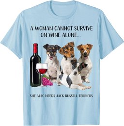A Woman Cannot Survive On Wine Alone Jack Russell Terrier T-Shirt