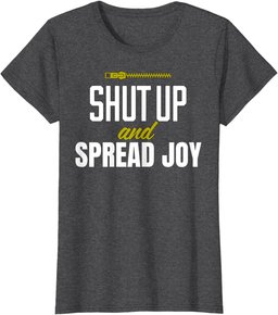Funny Shut Up and Spread Joy Positivity Kindness Joy T-Shirt