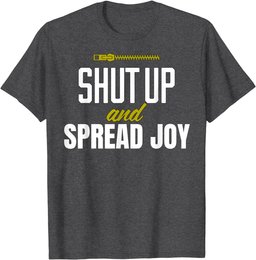 Funny Shut Up and Spread Joy Positivity Kindness Joy T-Shirt