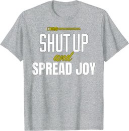 Funny Shut Up and Spread Joy Positivity Kindness Joy T-Shirt