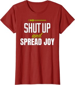 Funny Shut Up and Spread Joy Positivity Kindness Joy T-Shirt