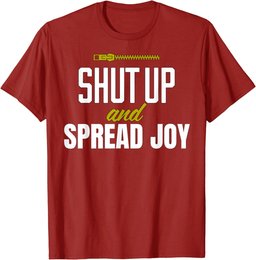 Funny Shut Up and Spread Joy Positivity Kindness Joy T-Shirt
