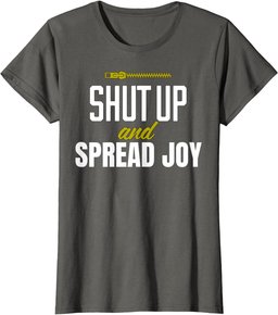 Funny Shut Up and Spread Joy Positivity Kindness Joy T-Shirt