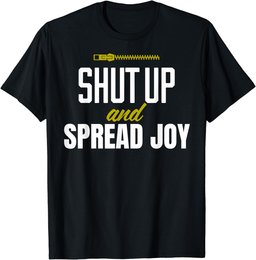 Funny Shut Up and Spread Joy Positivity Kindness Joy T-Shirt