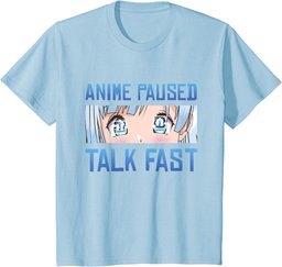 ANIME PAUSED TALK FAST for Men Women Teen Girls Anime Lovers T-Shirt