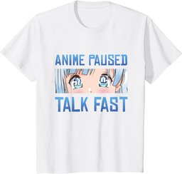 ANIME PAUSED TALK FAST for Men Women Teen Girls Anime Lovers T-Shirt