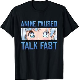 ANIME PAUSED TALK FAST for Men Women Teen Girls Anime Lovers T-Shirt