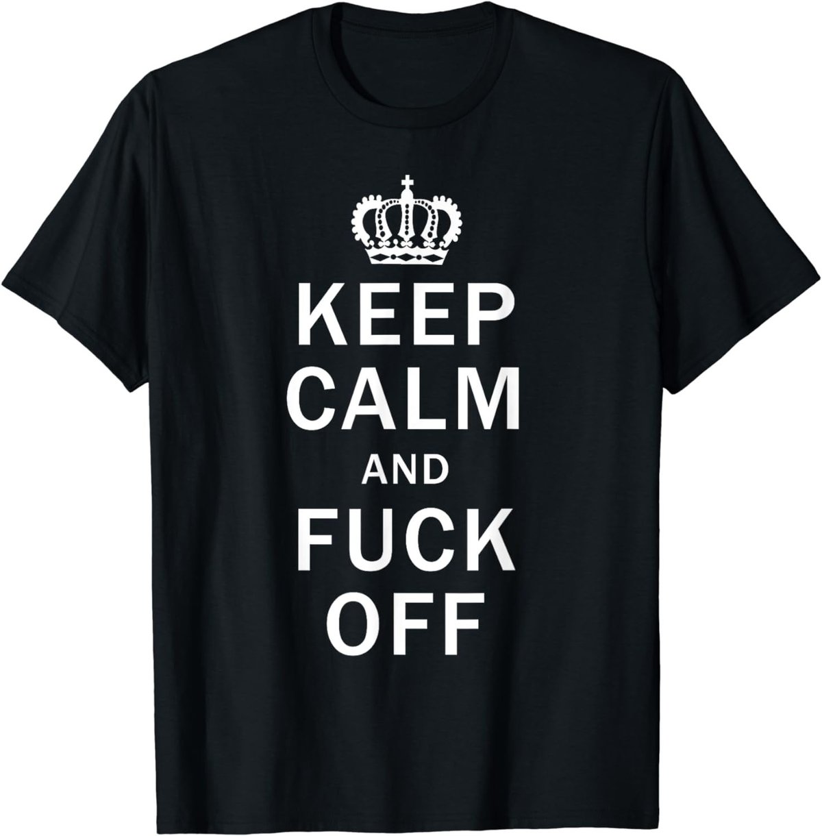 Keep Calm And Fuck Off Shirt Funny Offensive Swearing TShirt