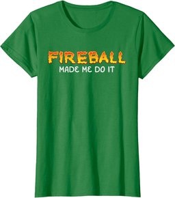 Fireball Made Me Do It Burning Fireball Whiskey Drinking T-Shirt