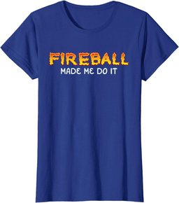 Fireball Made Me Do It Burning Fireball Whiskey Drinking T-Shirt