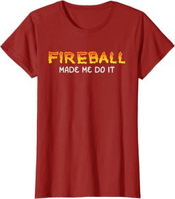 Fireball Made Me Do It Burning Fireball Whiskey Drinking T-Shirt