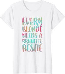 Every Blonde Needs A Brunette Bestie T-Shirt Best Friends T-Shirt
