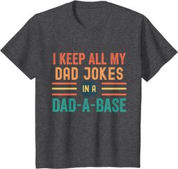 I Keep All My Dad Jokes In A Dad A Base Shirt Dad Jokes T-Shirt