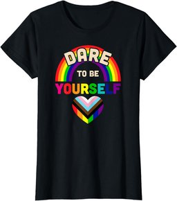 Dare To Be Yourself LGBT Equality Lesbian Gay Pride T-Shirt