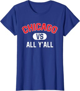Chicago Vs All Y'All - Funny Chicago T-Shirt