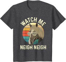 Watch Me Neigh Neigh - Horse Lover Equestrian Horse Rider T-Shirt