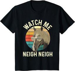 Watch Me Neigh Neigh - Horse Lover Equestrian Horse Rider T-Shirt