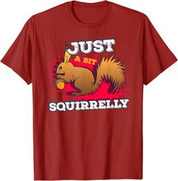 Just a bit Squirrelly Funny Cute Nut Squirrel Animal T-Shirt
