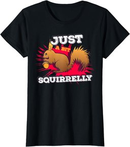 Just a bit Squirrelly Funny Cute Nut Squirrel Animal T-Shirt