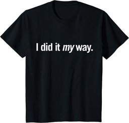 I Did It My Way. T-Shirt
