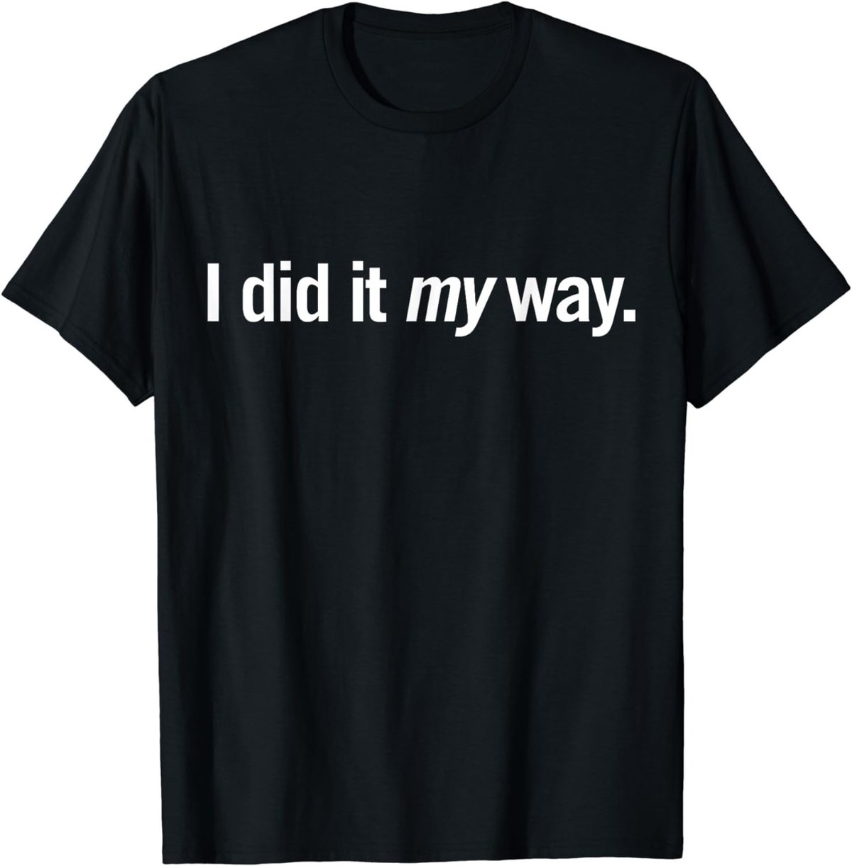 I Did It My Way. T-Shirt