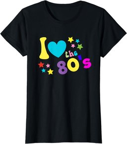 I love The 80's TShirt Funny 80s Party Costume Gift Top Tee T-Shirt