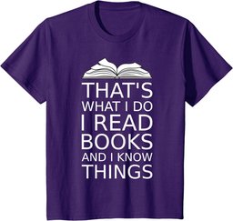 that's what I do I read books and I know things reading love T-Shirt