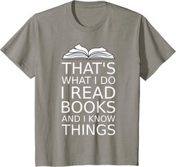 that's what I do I read books and I know things reading love T-Shirt