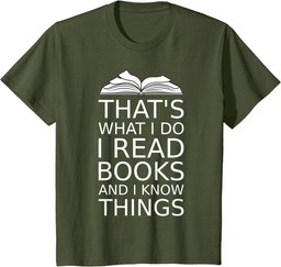 that's what I do I read books and I know things reading love T-Shirt
