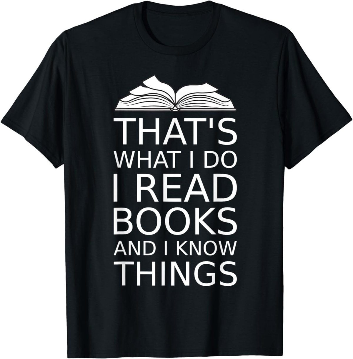 that's what I do I read books and I know things reading love T-Shirt