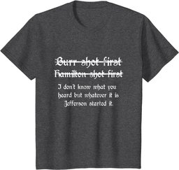 Burr Shot First Alexander Hamilton Funny Unique T Shirt T-Shirt