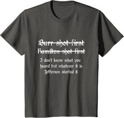 Burr Shot First Alexander Hamilton Funny Unique T Shirt T-Shirt