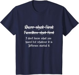 Burr Shot First Alexander Hamilton Funny Unique T Shirt T-Shirt