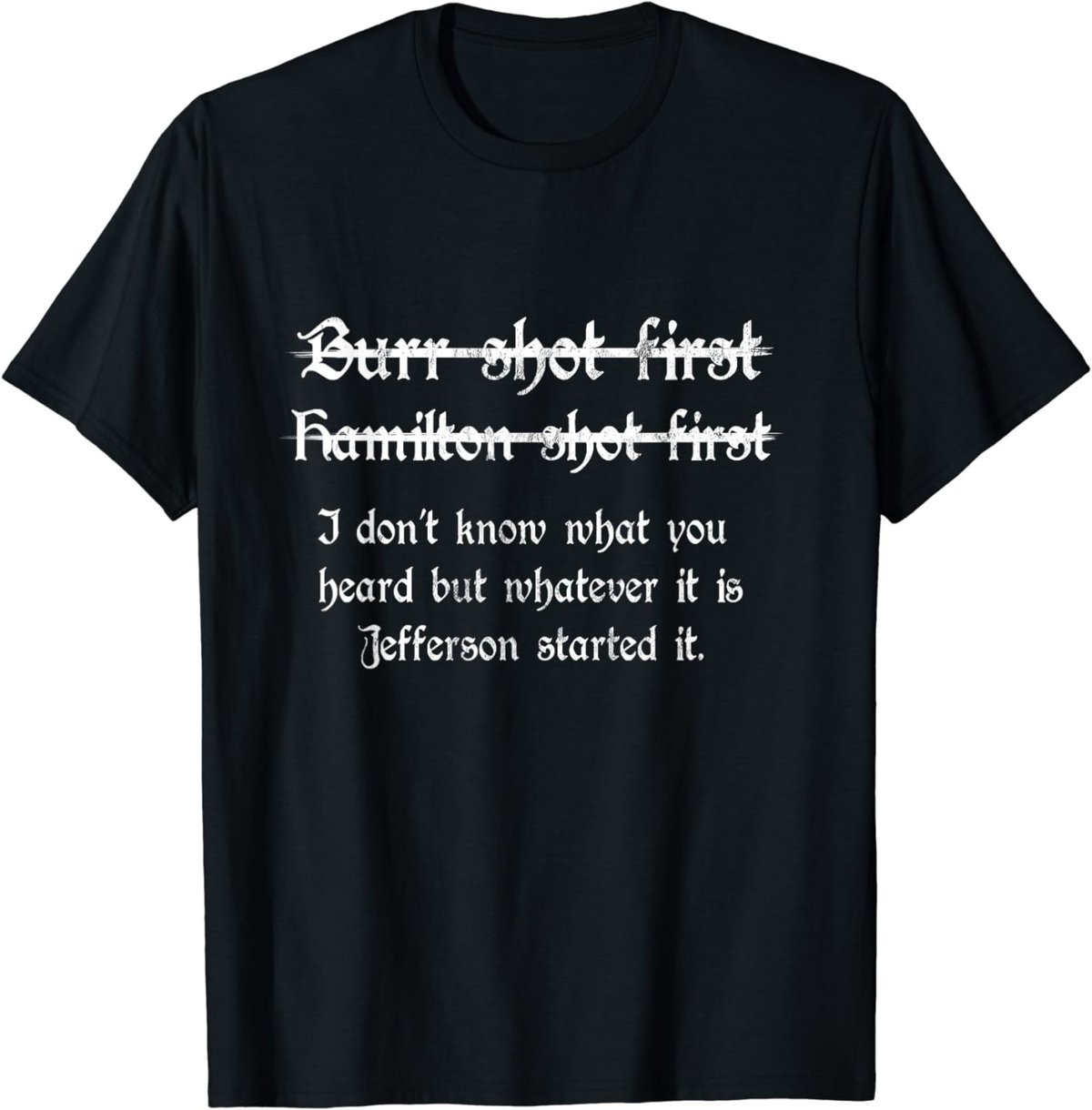 Burr Shot First Alexander Hamilton Funny Unique T Shirt T-Shirt