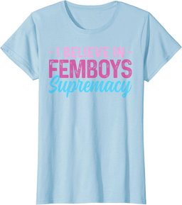 Femboy I Believe In Femboys Supremacy T-Shirt