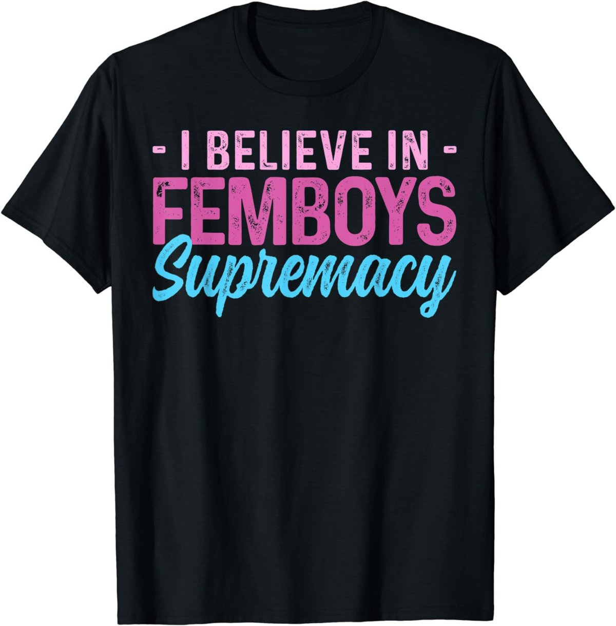 Femboy I Believe In Femboys Supremacy T-Shirt
