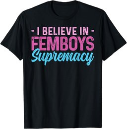 Femboy I Believe In Femboys Supremacy T-Shirt