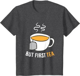 Tea Drinking But First Tea Breakfast Tea T-Shirt