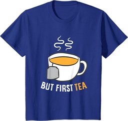 Tea Drinking But First Tea Breakfast Tea T-Shirt