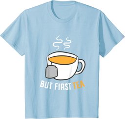 Tea Drinking But First Tea Breakfast Tea T-Shirt