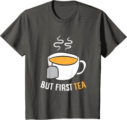 Tea Drinking But First Tea Breakfast Tea T-Shirt