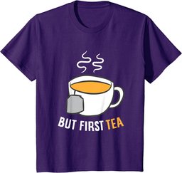 Tea Drinking But First Tea Breakfast Tea T-Shirt