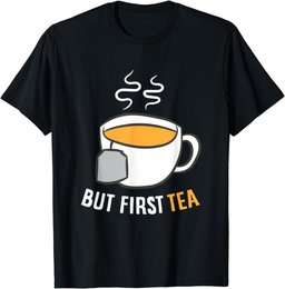 Tea Drinking But First Tea Breakfast Tea T-Shirt