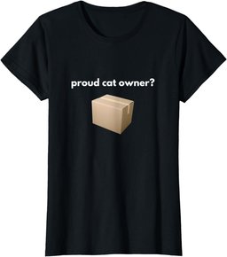 proud cat owner? schrodingers cat funny T-Shirt