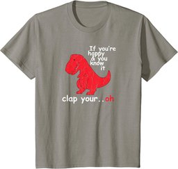 If You're Happy and You Know It Clap Your Oh Funny Trex Dino T-Shirt