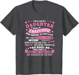 I Am a Lucky Daughter I Have Crazy Dad Funny For Daughter T-Shirt