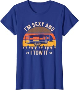 I'm Sexy And I Tow It T-Shirt